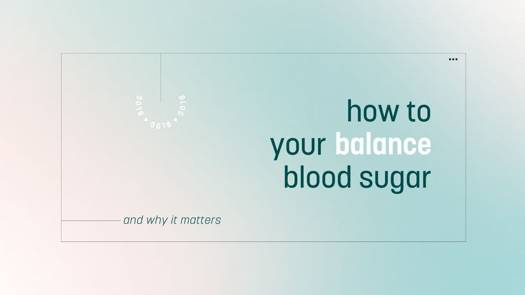 How To Balance Your Blood Sugar (And Why It Matters)